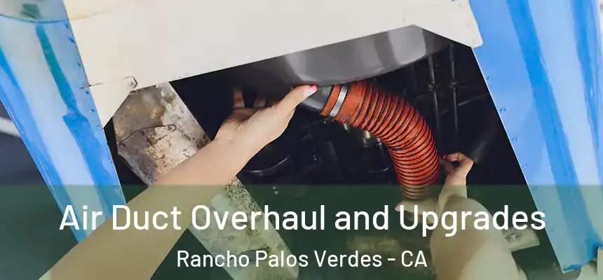  Air Duct Overhaul and Upgrades Rancho Palos Verdes - CA