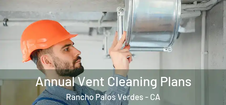  Annual Vent Cleaning Plans Rancho Palos Verdes - CA