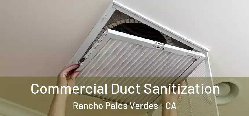  Commercial Duct Sanitization Rancho Palos Verdes - CA