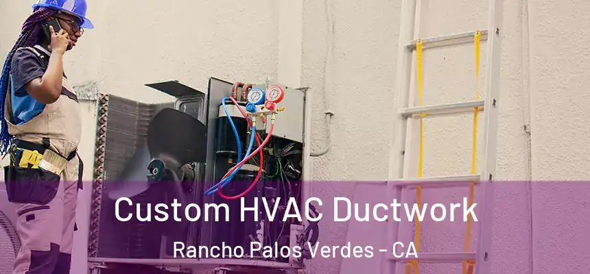  Custom HVAC Ductwork Rancho Palos Verdes - CA