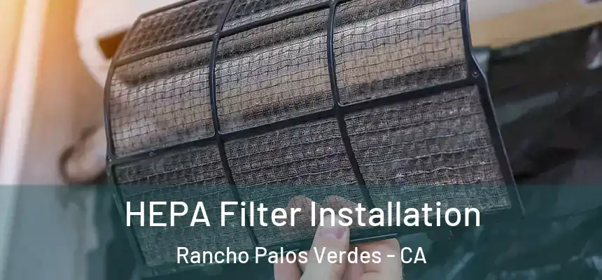  HEPA Filter Installation Rancho Palos Verdes - CA