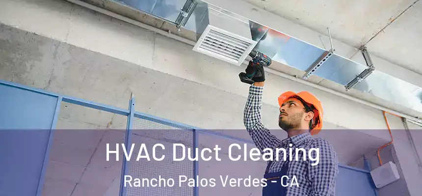  HVAC Duct Cleaning Rancho Palos Verdes - CA