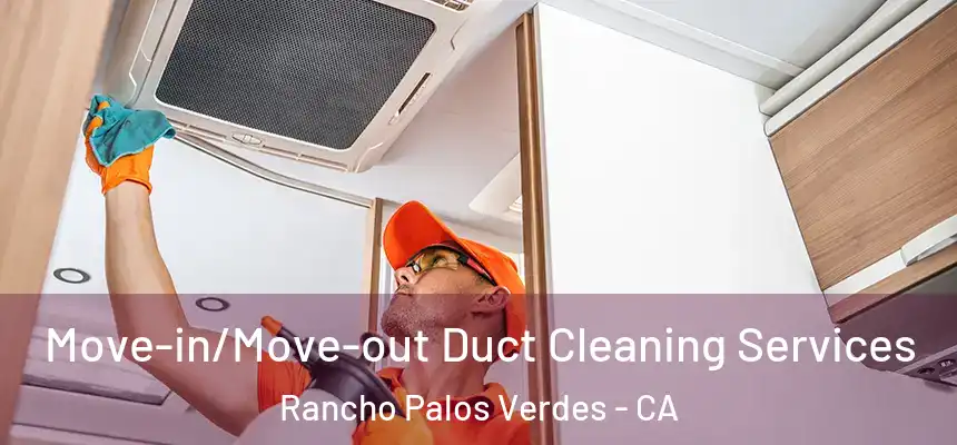  Move-in/Move-out Duct Cleaning Services Rancho Palos Verdes - CA