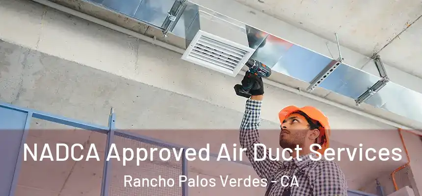  NADCA Approved Air Duct Services Rancho Palos Verdes - CA