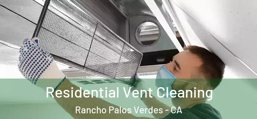  Residential Vent Cleaning Rancho Palos Verdes - CA